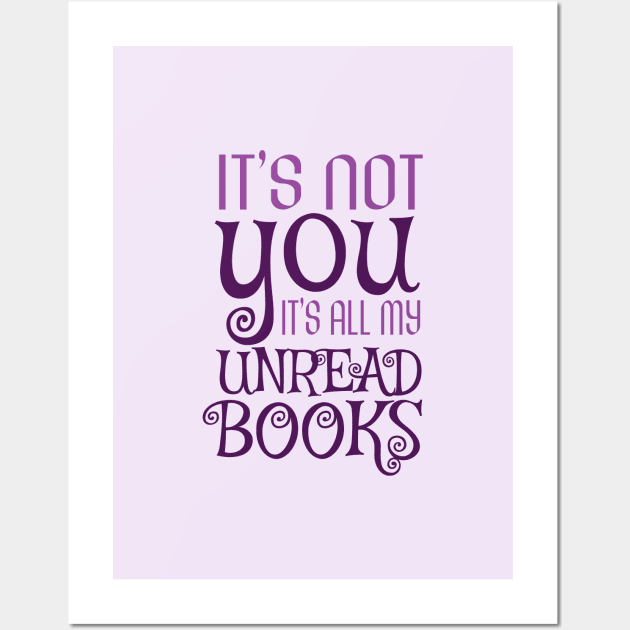 It's not you, it's all my unread books Wall Art by JaneAustenaOffice1